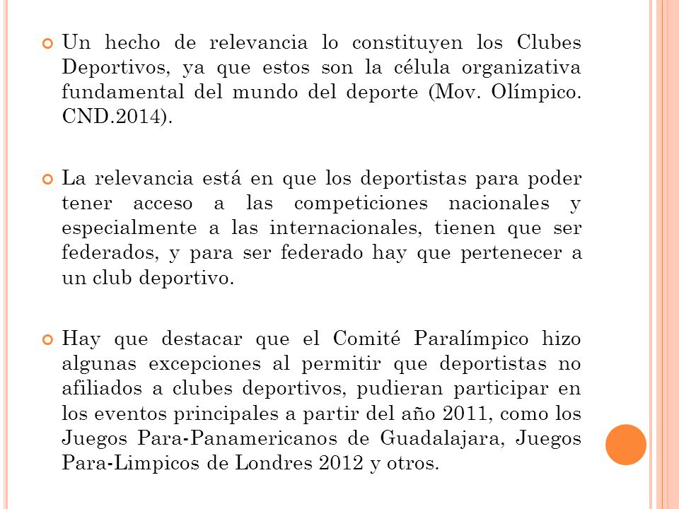 Un hecho de relevancia lo constituyen los Clubes Deportivos, ya que estos son la célula organizativa fundamental del mundo del deporte (Mov. Olímpico. CND.2014).