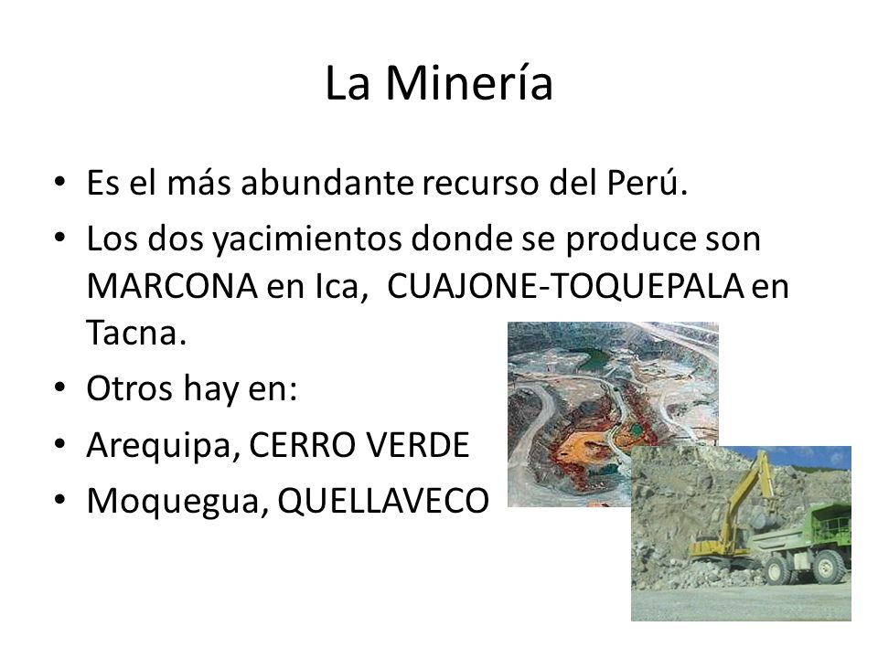 La Minería Es el más abundante recurso del Perú.
