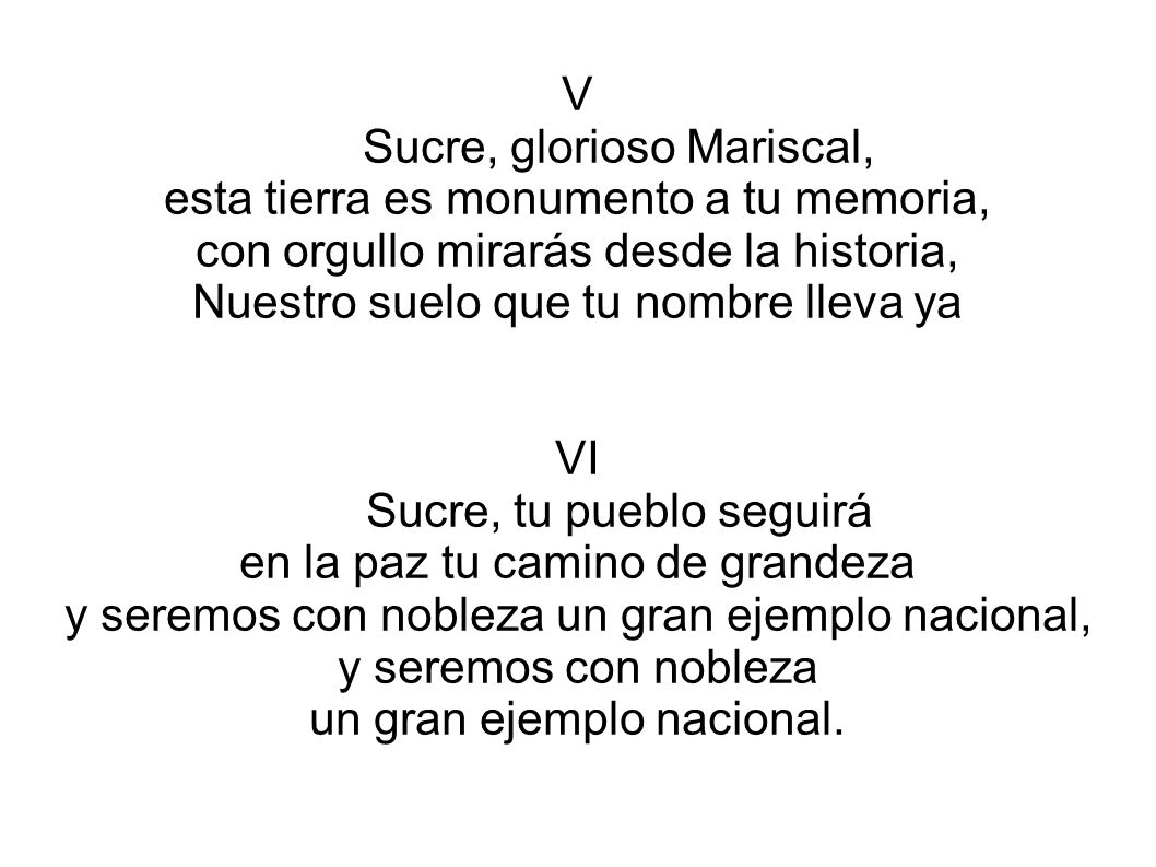 Sucre, glorioso Mariscal, esta tierra es monumento a tu memoria,