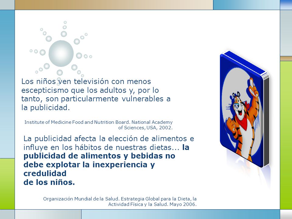 Los niños ven televisión con menos escepticismo que los adultos y, por lo tanto, son particularmente vulnerables a la publicidad.