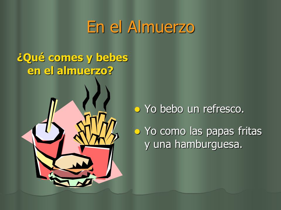 En el Almuerzo ¿Qué comes y bebes en el almuerzo Yo bebo un refresco.