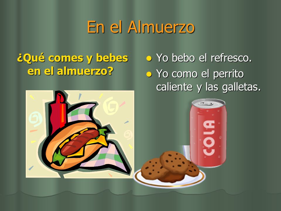 En el Almuerzo ¿Qué comes y bebes en el almuerzo Yo bebo el refresco.