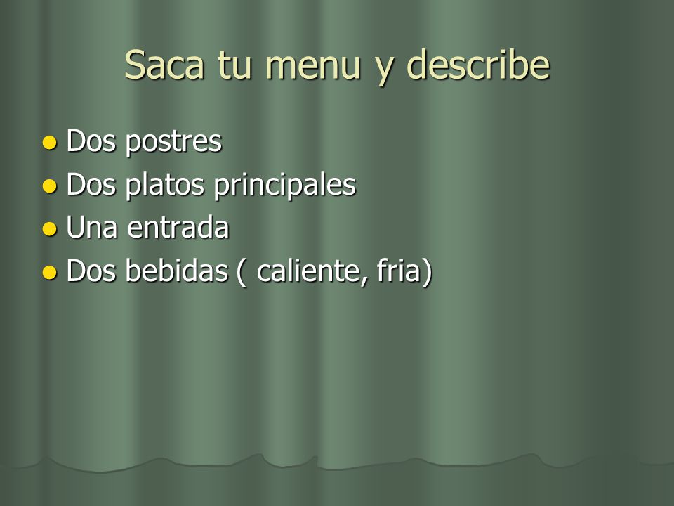 Saca tu menu y describe Dos postres Dos platos principales Una entrada