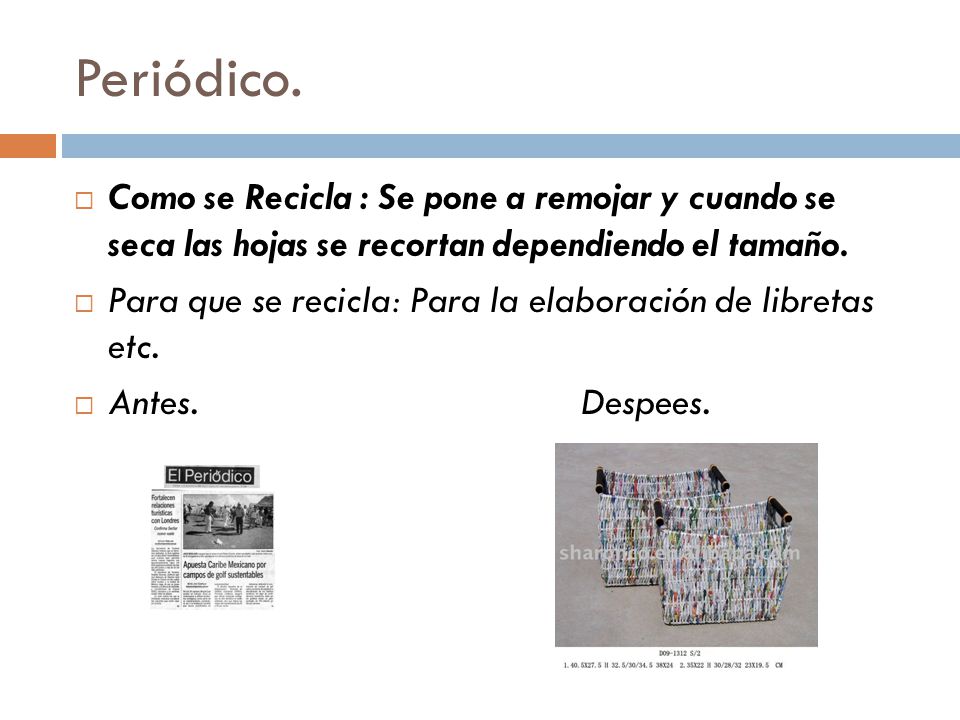 Periódico. Como se Recicla : Se pone a remojar y cuando se seca las hojas se recortan dependiendo el tamaño.