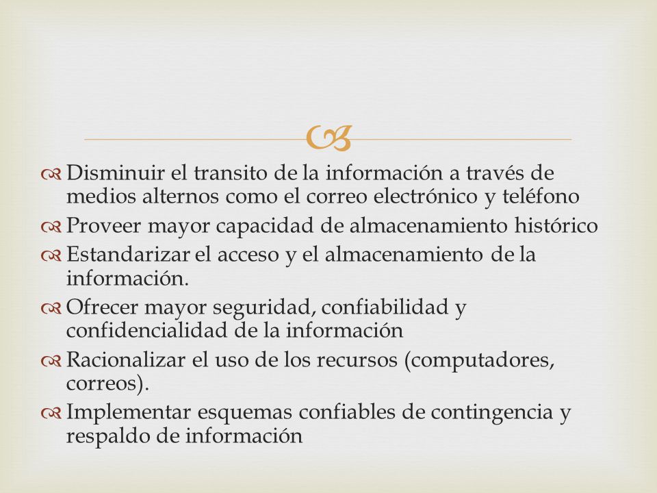 Disminuir el transito de la información a través de medios alternos como el correo electrónico y teléfono