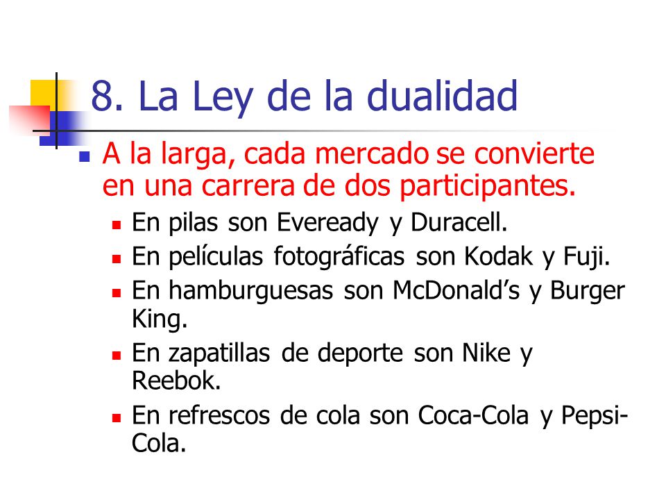 8. La Ley de la dualidad A la larga, cada mercado se convierte en una carrera de dos participantes.