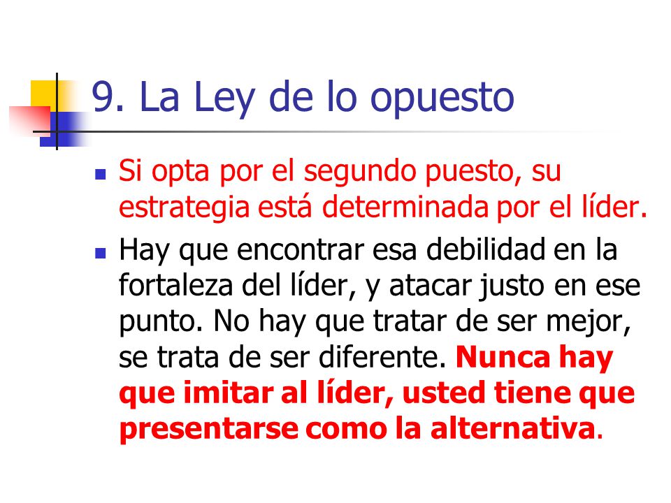 9. La Ley de lo opuesto Si opta por el segundo puesto, su estrategia está determinada por el líder.
