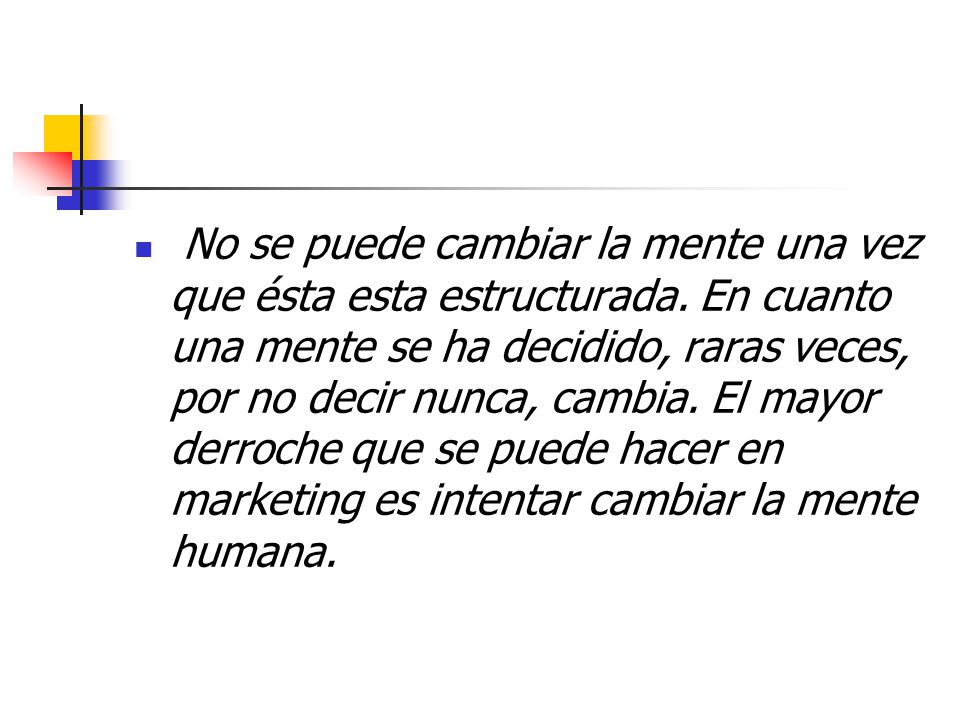No se puede cambiar la mente una vez que ésta esta estructurada