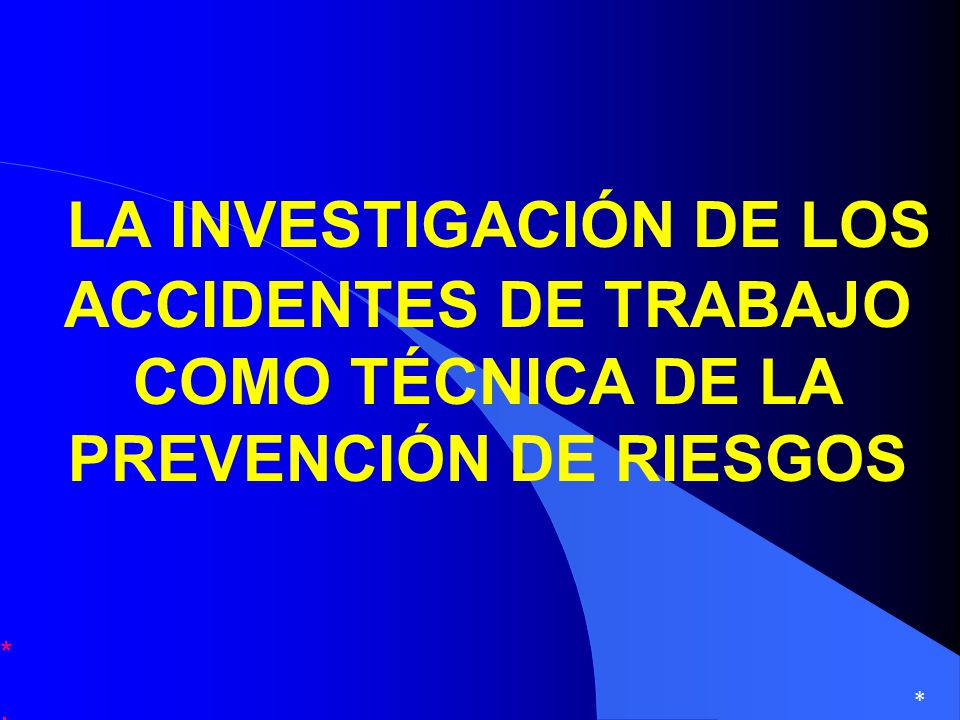 LA INVESTIGACIÓN DE LOS ACCIDENTES DE TRABAJO COMO TÉCNICA DE LA PREVENCIÓN DE RIESGOS