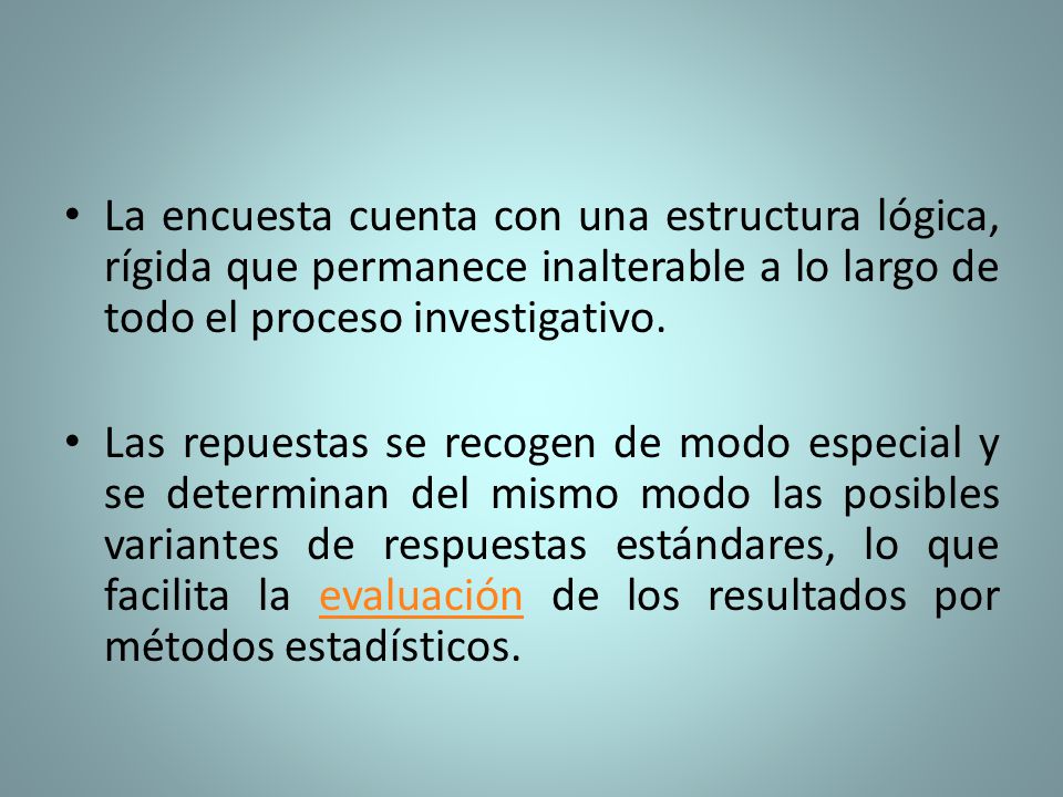 La encuesta cuenta con una estructura lógica, rígida que permanece inalterable a lo largo de todo el proceso investigativo.