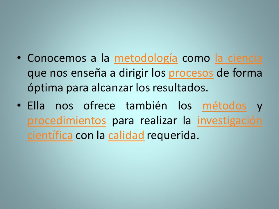 Conocemos a la metodología como la ciencia que nos enseña a dirigir los procesos de forma óptima para alcanzar los resultados.