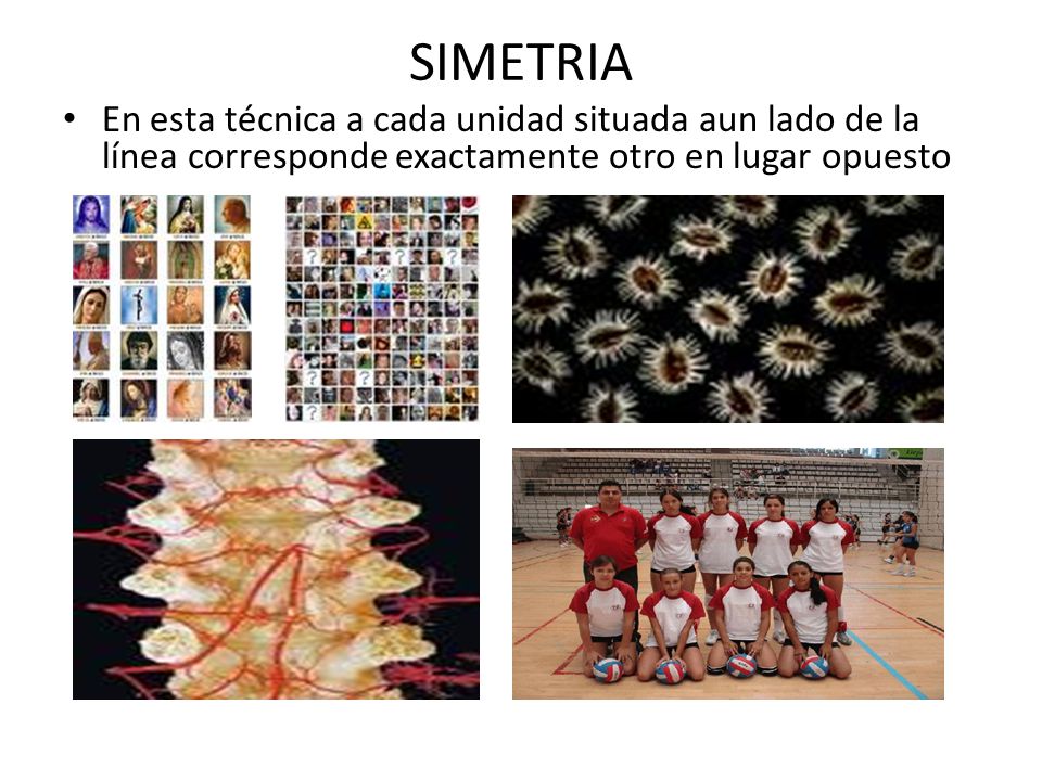 SIMETRIA En esta técnica a cada unidad situada aun lado de la línea corresponde exactamente otro en lugar opuesto.