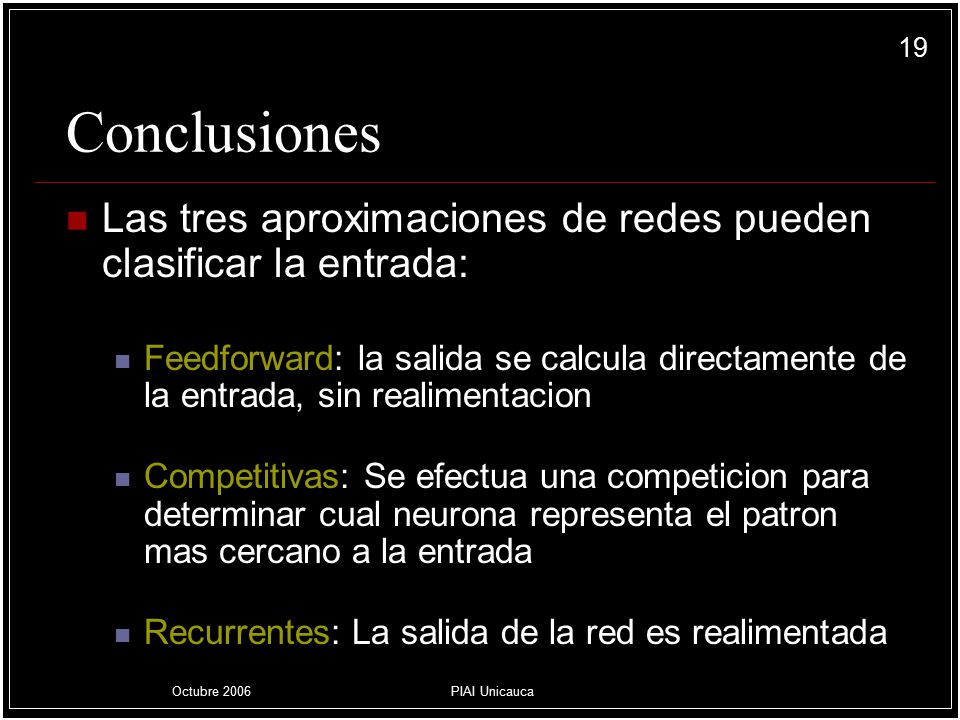 Conclusiones Las tres aproximaciones de redes pueden clasificar la entrada: