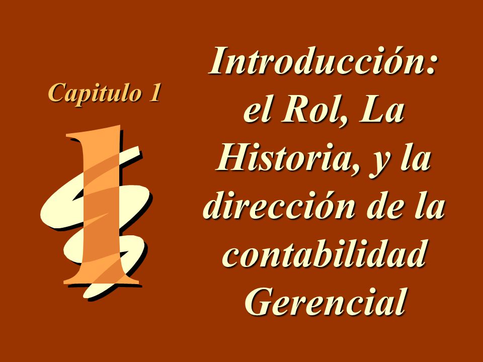 Introducción: el Rol, La Historia, y la dirección de la contabilidad Gerencial