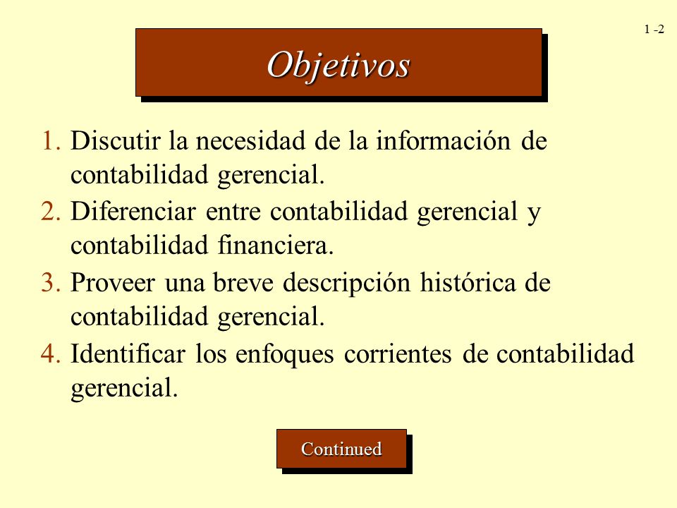 Objetivos Discutir la necesidad de la información de contabilidad gerencial. Diferenciar entre contabilidad gerencial y contabilidad financiera.