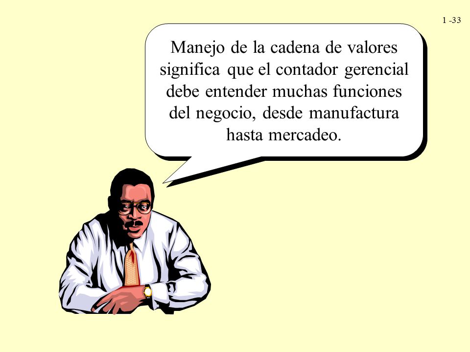 Manejo de la cadena de valores significa que el contador gerencial debe entender muchas funciones del negocio, desde manufactura hasta mercadeo.