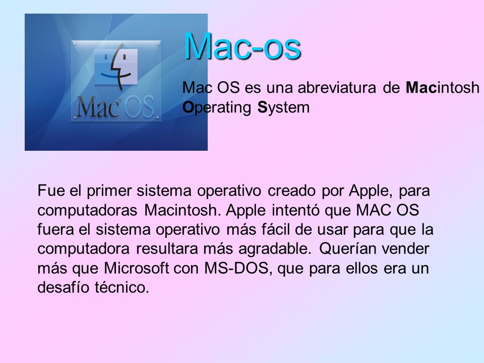 Mac-os Mac OS es una abreviatura de Macintosh Operating System
