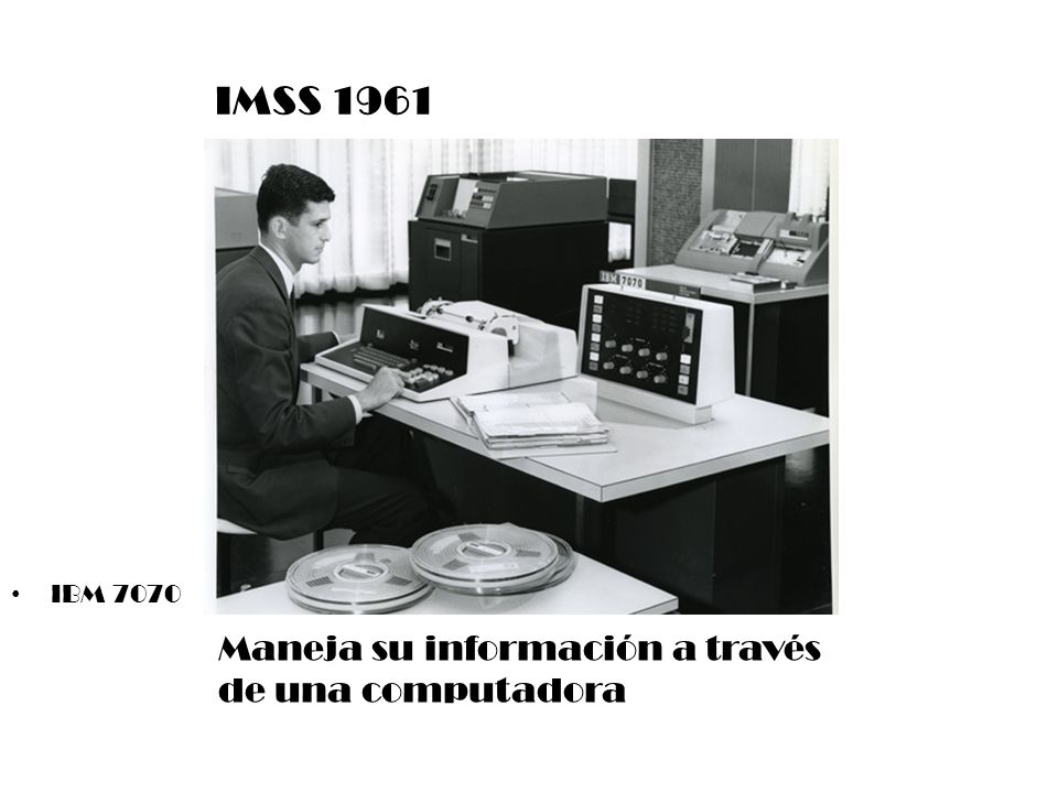 IMSS 1961 IBM 7070 Maneja su información a través de una computadora