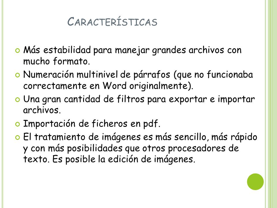 Características Más estabilidad para manejar grandes archivos con mucho formato.
