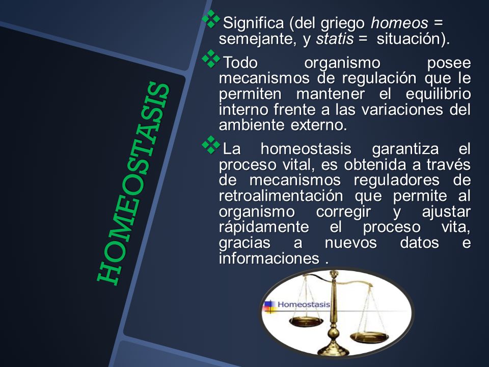 Significa (del griego homeos = semejante, y statis = situación).