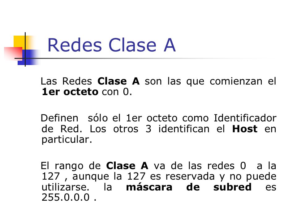 Redes Clase A Las Redes Clase A son las que comienzan el 1er octeto con 0.
