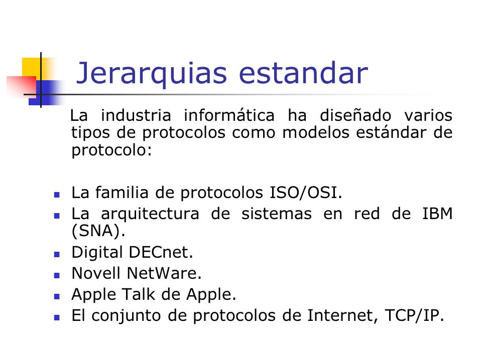 Jerarquias estandar La industria informática ha diseñado varios tipos de protocolos como modelos estándar de protocolo:
