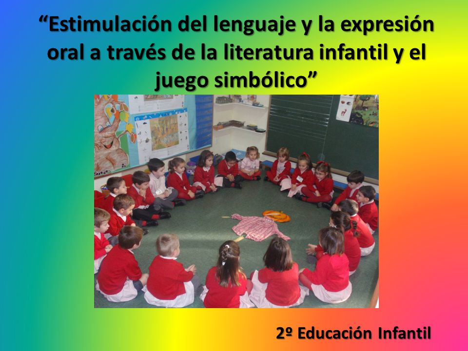 Estimulación del lenguaje y la expresión oral a través de la literatura infantil y el juego simbólico