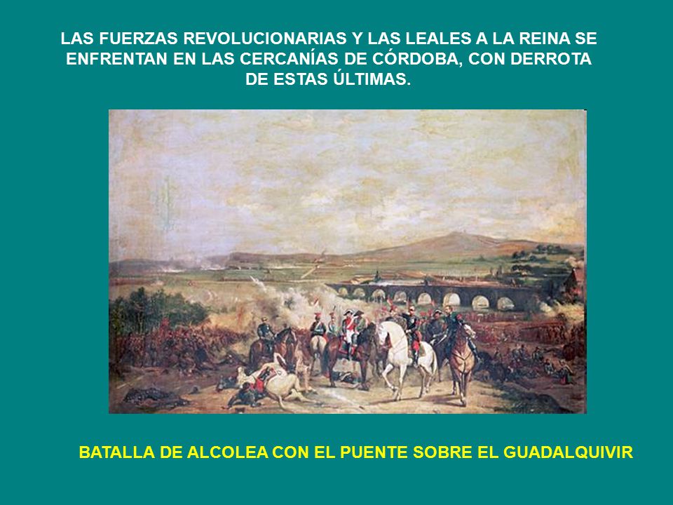 LAS FUERZAS REVOLUCIONARIAS Y LAS LEALES A LA REINA SE ENFRENTAN EN LAS CERCANÍAS DE CÓRDOBA, CON DERROTA DE ESTAS ÚLTIMAS.