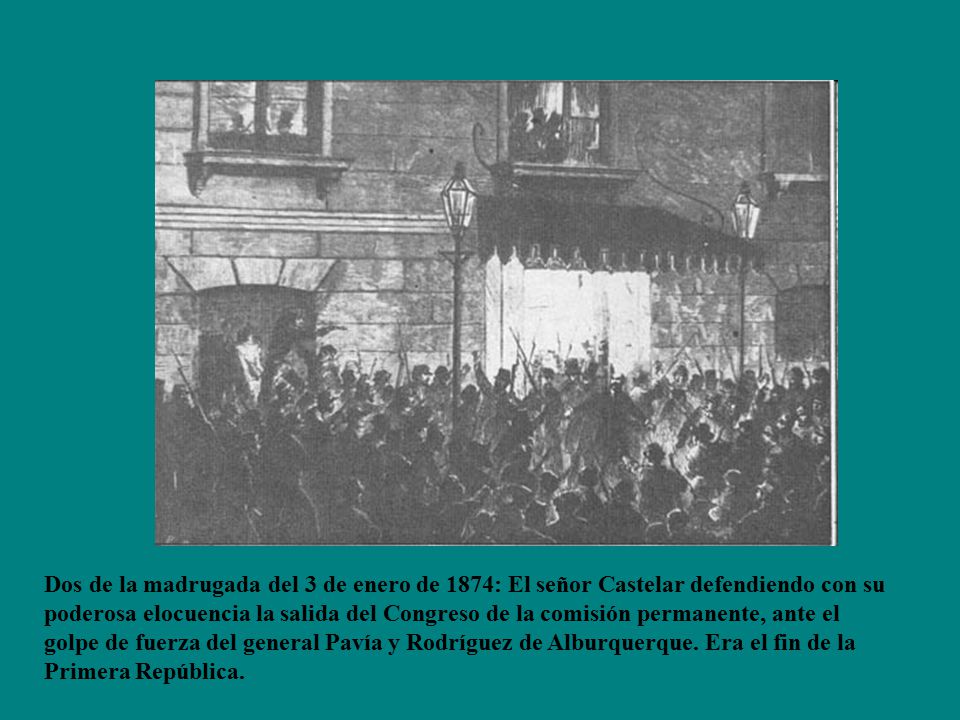 Dos de la madrugada del 3 de enero de 1874: El señor Castelar defendiendo con su poderosa elocuencia la salida del Congreso de la comisión permanente, ante el golpe de fuerza del general Pavía y Rodríguez de Alburquerque.