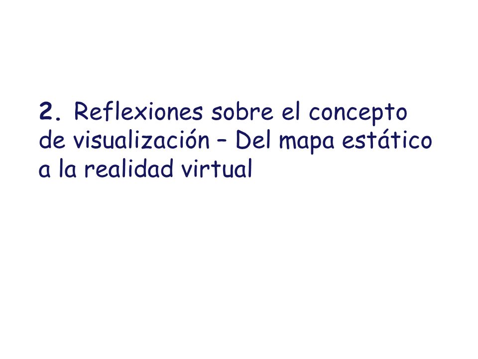 2. Reflexiones sobre el concepto de visualización – Del mapa estático a la realidad virtual