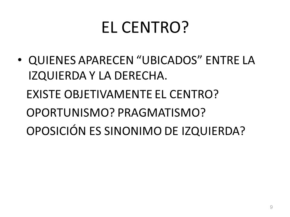 EL CENTRO QUIENES APARECEN UBICADOS ENTRE LA IZQUIERDA Y LA DERECHA. EXISTE OBJETIVAMENTE EL CENTRO