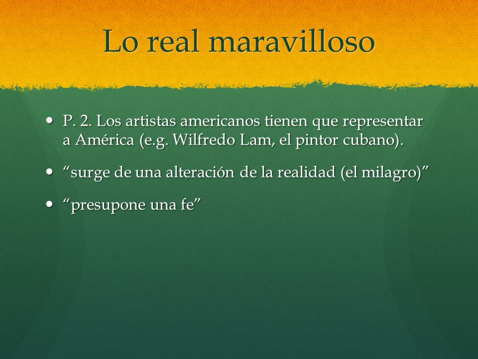 Lo real maravilloso P. 2. Los artistas americanos tienen que representar a América (e.g. Wilfredo Lam, el pintor cubano).