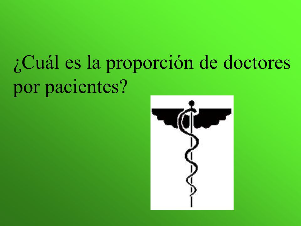 ¿Cuál es la proporción de doctores por pacientes