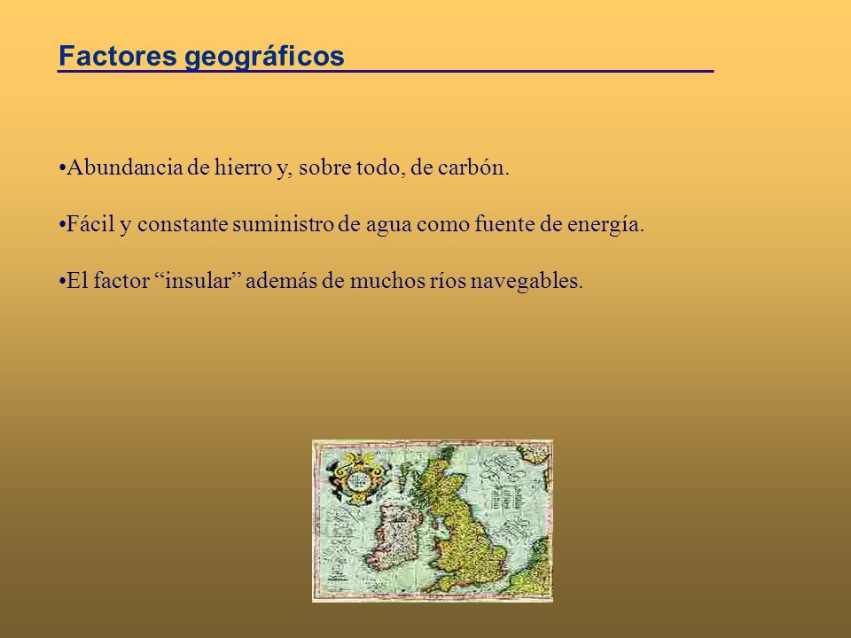 Factores geográficos Abundancia de hierro y, sobre todo, de carbón.