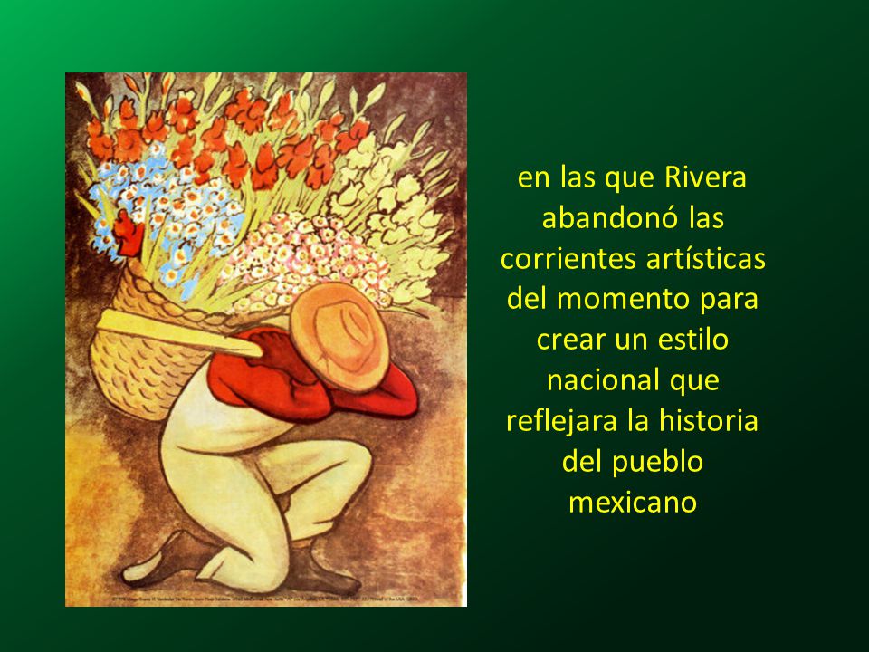 en las que Rivera abandonó las corrientes artísticas del momento para crear un estilo nacional que reflejara la historia del pueblo mexicano