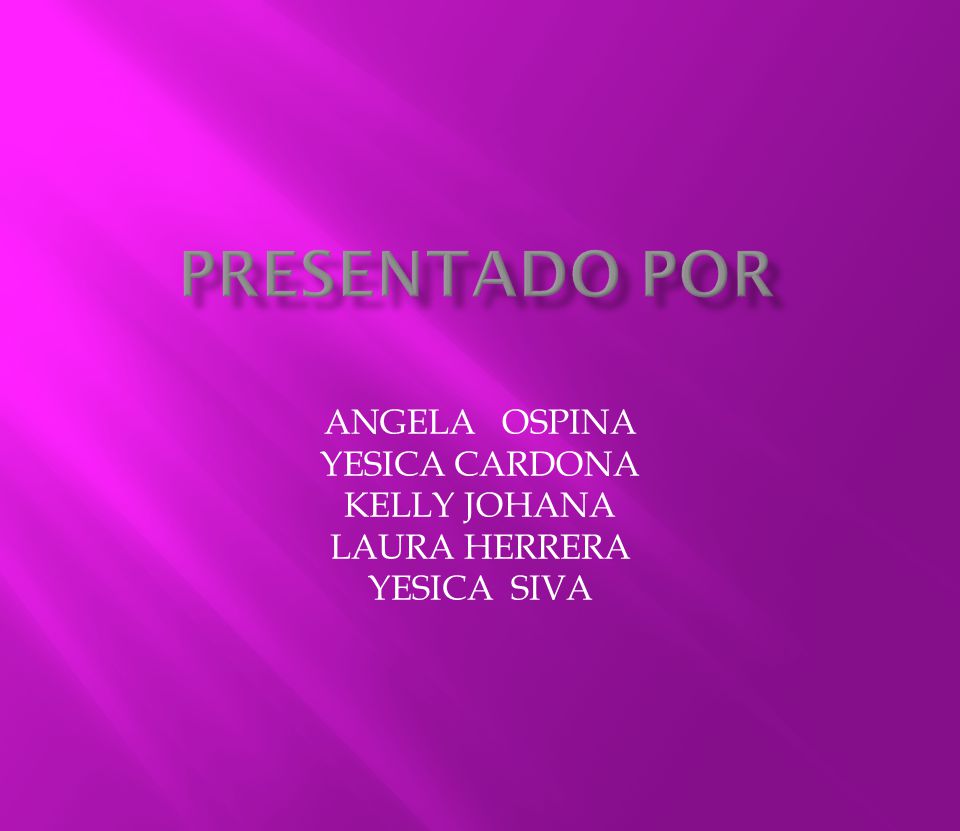 ANGELA OSPINA YESICA CARDONA KELLY JOHANA LAURA HERRERA YESICA SIVA