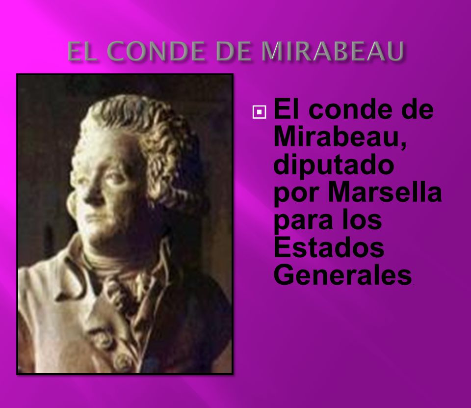 EL CONDE DE MIRABEAU El conde de Mirabeau, diputado por Marsella para los Estados Generales.