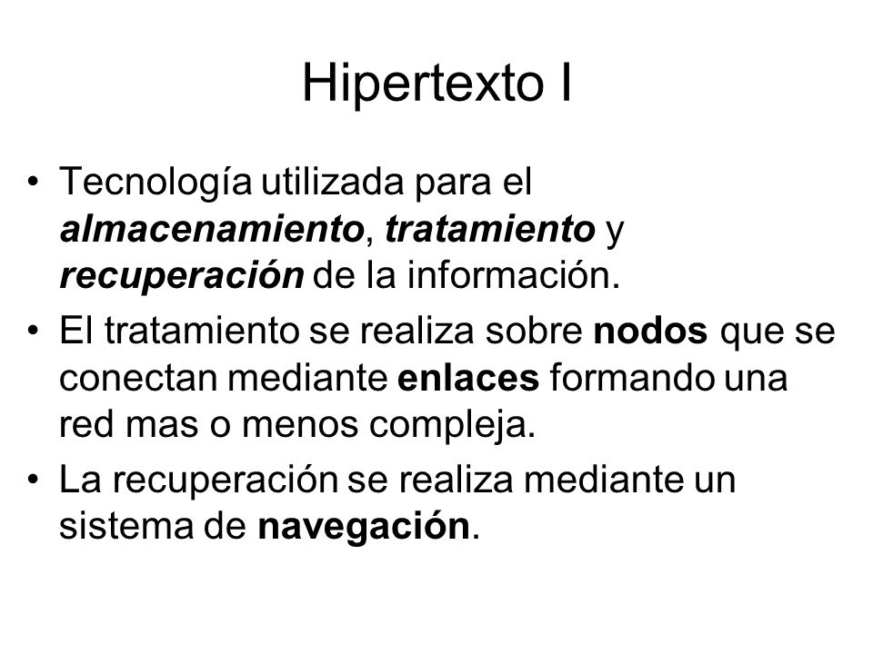 Hipertexto I Tecnología utilizada para el almacenamiento, tratamiento y recuperación de la información.