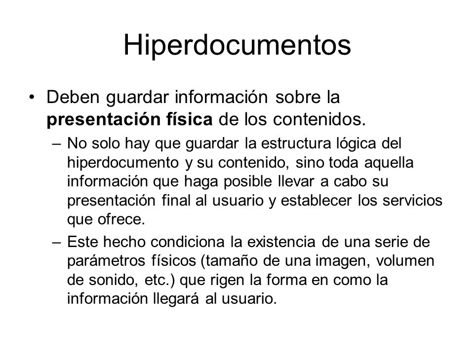 Hiperdocumentos Deben guardar información sobre la presentación física de los contenidos.