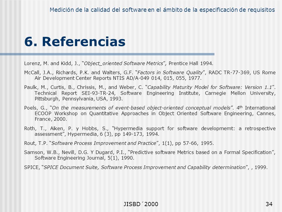 6. Referencias Lorenz, M. and Kidd, J., Object_oriented Software Metrics , Prentice Hall