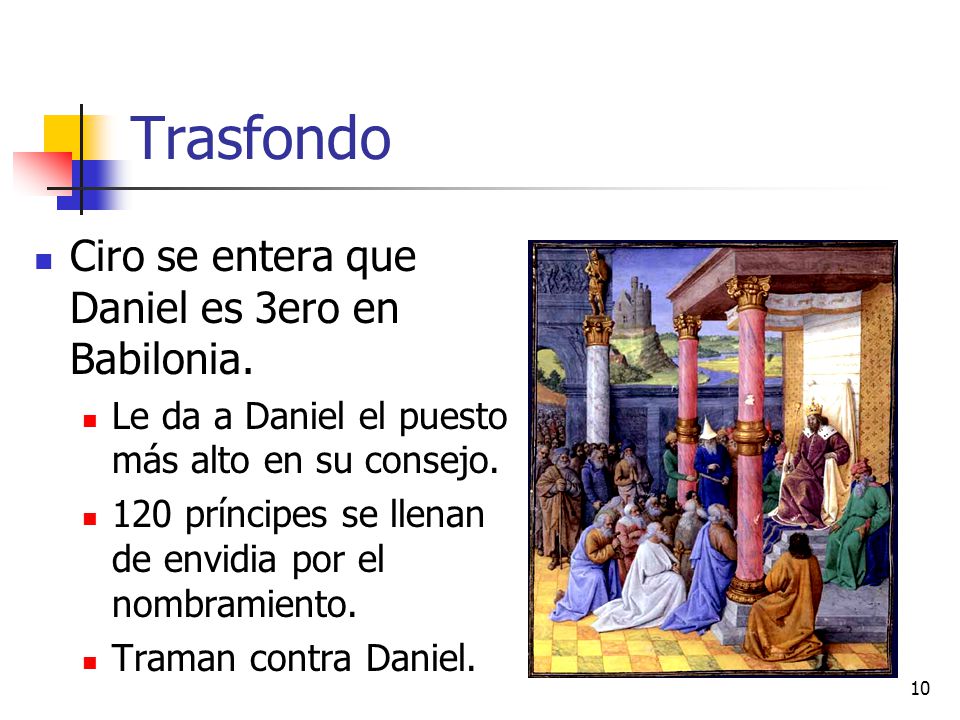 Trasfondo Ciro se entera que Daniel es 3ero en Babilonia.