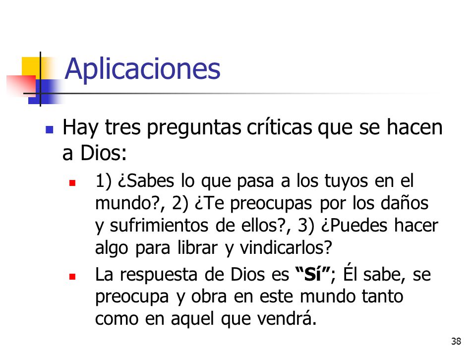 Aplicaciones Hay tres preguntas críticas que se hacen a Dios: