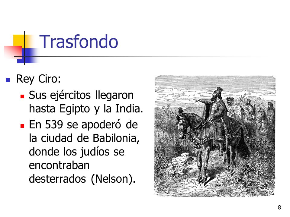 Trasfondo Rey Ciro: Sus ejércitos llegaron hasta Egipto y la India.