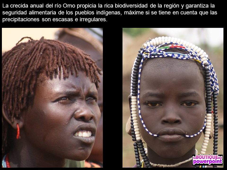 La crecida anual del río Omo propicia la rica biodiversidad de la región y garantiza la seguridad alimentaria de los pueblos indígenas, máxime si se tiene en cuenta que las precipitaciones son escasas e irregulares.
