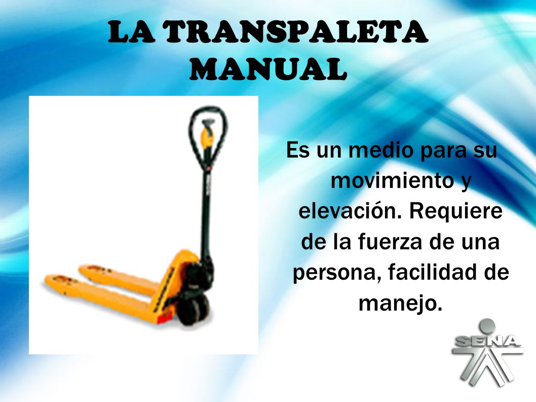 LA TRANSPALETA MANUAL Es un medio para su movimiento y elevación.
