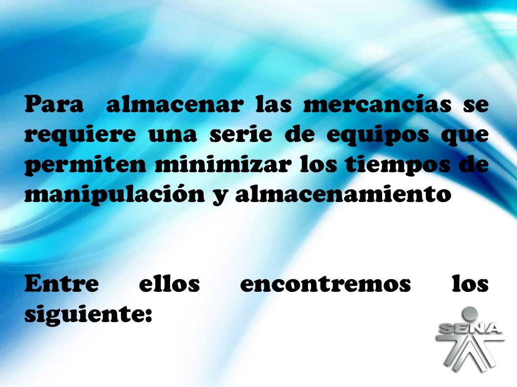 Para almacenar las mercancías se requiere una serie de equipos que permiten minimizar los tiempos de manipulación y almacenamiento