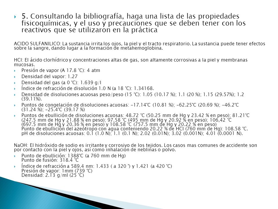 5. Consultando la bibliografía, haga una lista de las propiedades fisicoquímicas, y el uso y precauciones que se deben tener con los reactivos que se utilizaron en la práctica