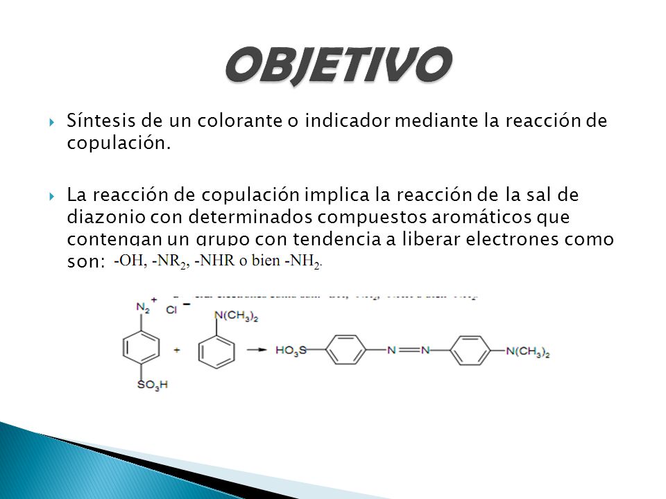 OBJETIVO Síntesis de un colorante o indicador mediante la reacción de copulación.