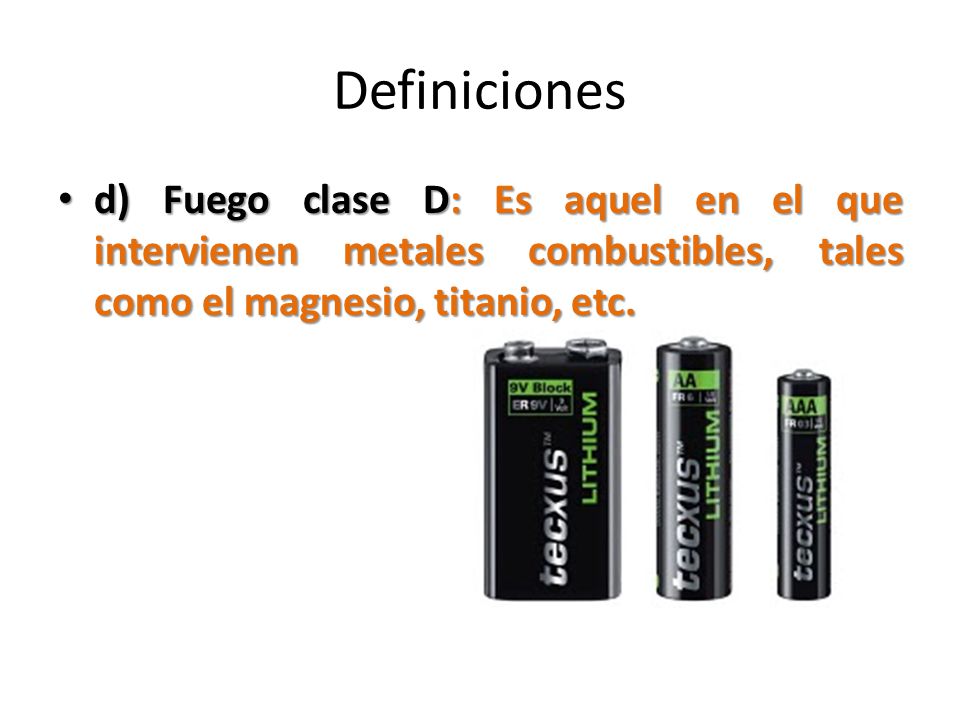 Definiciones d) Fuego clase D: Es aquel en el que intervienen metales combustibles, tales como el magnesio, titanio, etc.