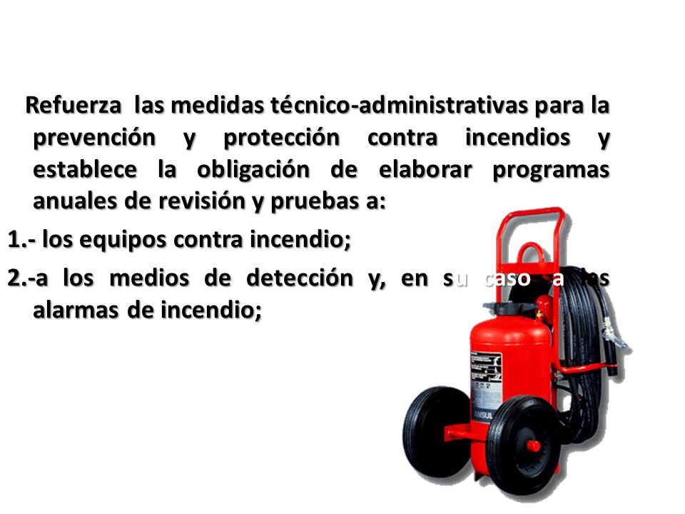 Refuerza las medidas técnico-administrativas para la prevención y protección contra incendios y establece la obligación de elaborar programas anuales de revisión y pruebas a: